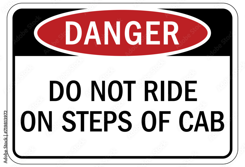 Truck safety sign do not ride on steps of cab