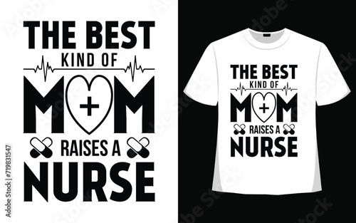 The best kind of mom raises a nurse t shirt design.