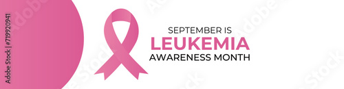 Leukemia awareness month is observed every year in September, it is cancer of the body's blood-forming tissues, including the bone marrow and the lymphatic system. banner, cover. Vector illustration