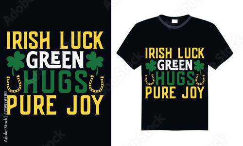 Irish Luck Green Hugs Pure Joy - St. Patrick’s Day T Shirt Design, Hand drawn lettering and calligraphy, Cutting and Silhouette, file, poster, banner, flyer and mug.