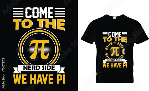Come  to the  nerd side We have π  Pi Day T-Shirt Design Template 