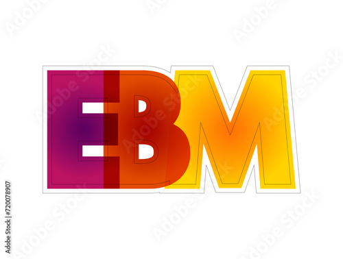 EBM Evidence-based medicine - use of current best evidence in making decisions about the care of individual patients, colorful acronym text concept background
