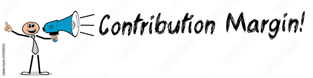 Contribution Margin! Contribution Margin!