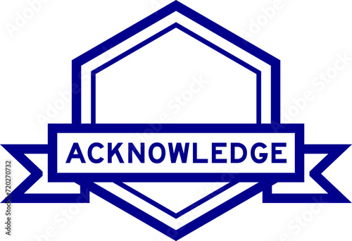 Vintage blue color hexagon label banner with word acknowledge on white background