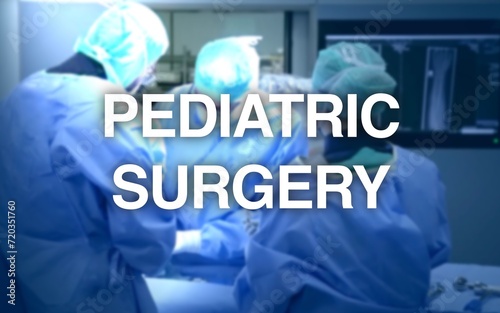 Pediatric Surgery lettering, in the background an operating room with surgeons and a patient, equipment and lights, surgery, fetuses, infants, children, adolescents, and young adult