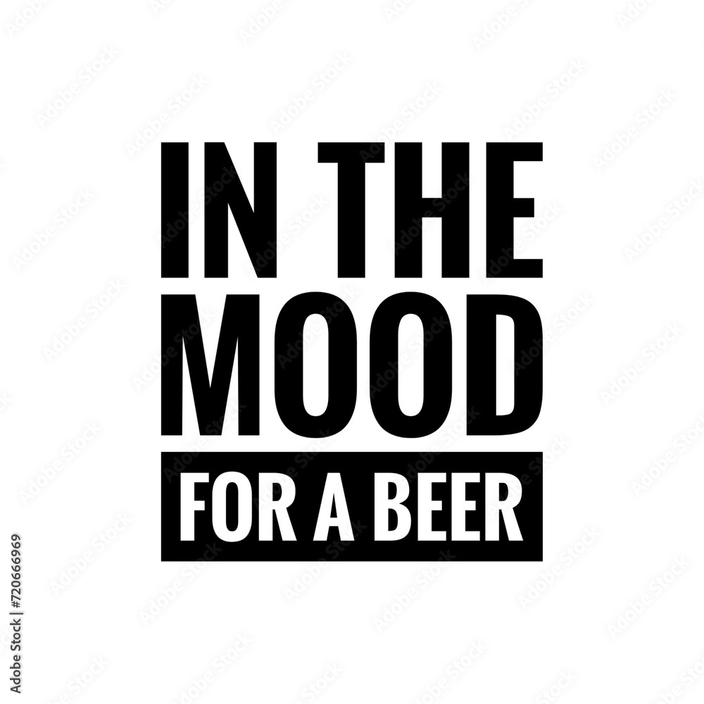 ''In the mood for a beer'' Quote Illustration