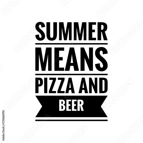   Summer means pizza and beer   Quote Illustration