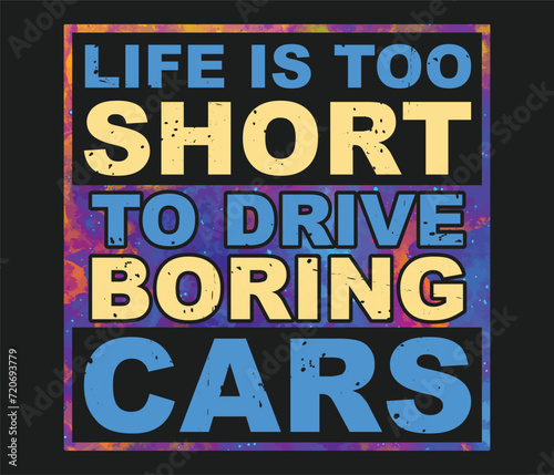 Life is too Short to Drive Boring Cars T-Shirt Design Template