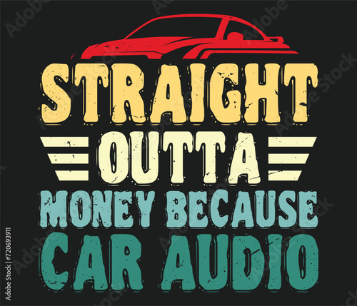Straight Outta Money Because Car Audio T-Shirt Design Template