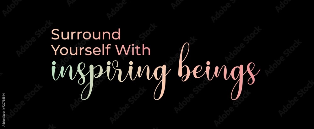 Surround yourself with inspiring beings handwritten slogan on dark background. Brush calligraphy banner. Illustration quote for banner, card or t-shirt print design. Message inspiration. Aesthetic de