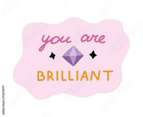 You are brilliant. Handwritten lettering phrase about love for others, motivation for yourself. Cute inspirational and compliment quote in speech bubble. Doodle typography for sticker, poster, print