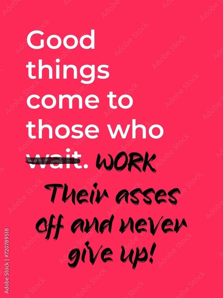 Good things come to those who work their asses off and never give up. Illustration Motivational Office Quote Poster Design. Isolated on pink background. 