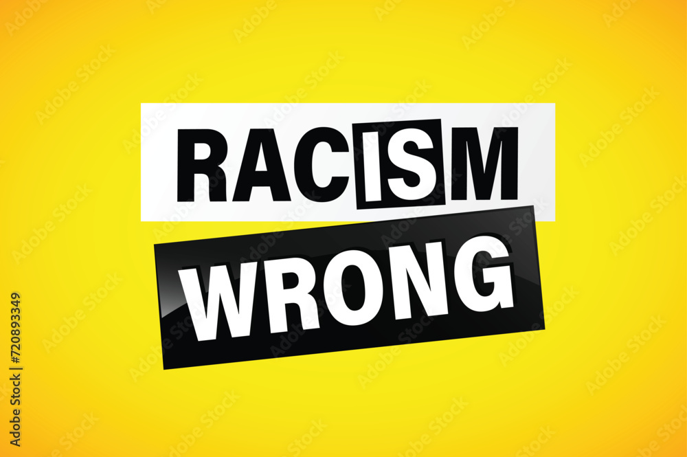 Racism is Wrong Lovely slogan against discrimination. Islam Muslim ethnic Niger stop sign. Good for scrap booking posters textiles gifts pride	
