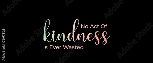 No act of kindness is ever wasted handwritten slogan on dark background. Brush calligraphy banner. Illustration quote for banner, card or t-shirt print design. 