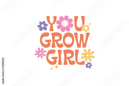 You Grow Girl, Retro Groovy Inspirational Quote SVG Typography T Shirt Design 