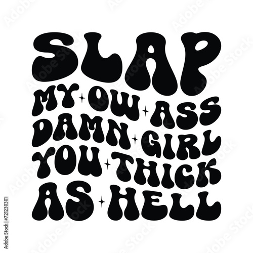 Slap My Ow Ass Damn Girl You Thick As Hell