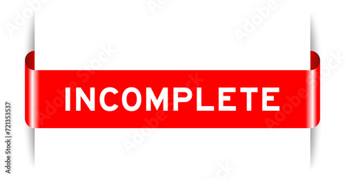 Red color inserted label banner with word incomplete on white background