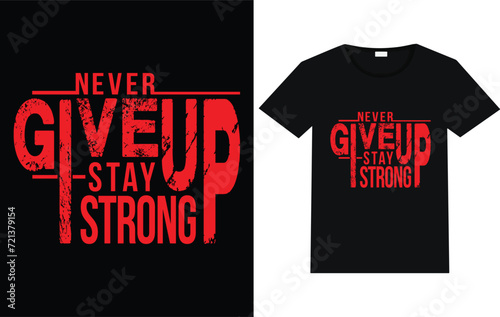 Never give up  stay strong t-shirt,  T shirt design trending free vector. typography trending shirt .