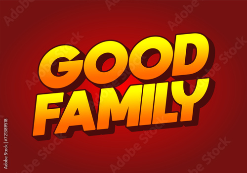 Good family. Text effect with eye catching color and 3D effect
