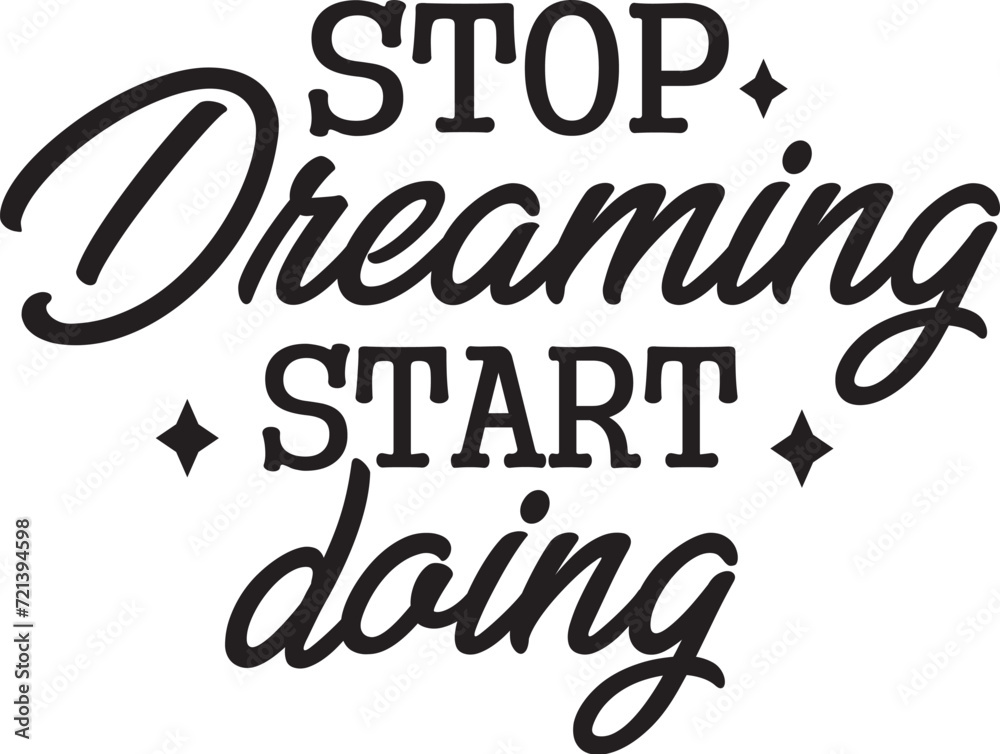 Stop Dreaming Start Doing Stop Dreaming Start Doing