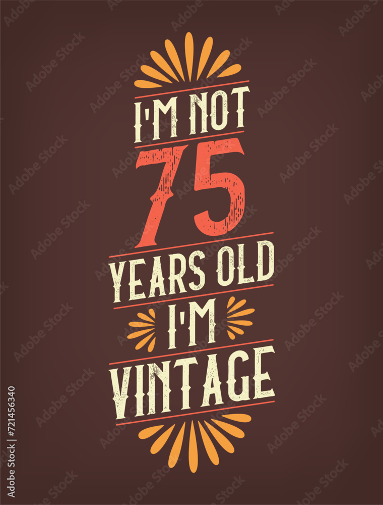 I'm not 75 years old. I'm Vintage.