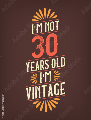 I'm not 30 years old. I'm Vintage.