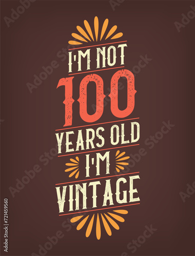 I'm not 100 years old. I'm Vintage.