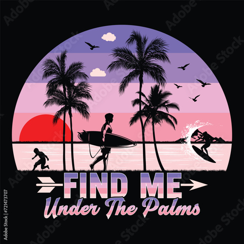 Find Me Under The Palms Surfing Beach Sunset Summer Sublimation T-Shirt Design photo