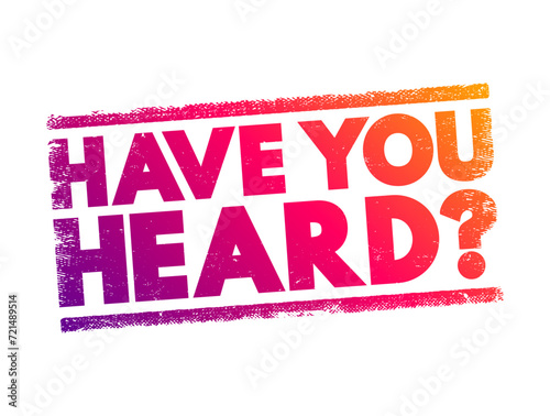 Have You Heard question text stamp, concept background