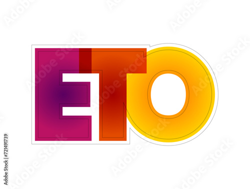 ETO Engineer to Order - type of manufacturing where a product is engineered and produced after an order has been received, colorful text concept acronym