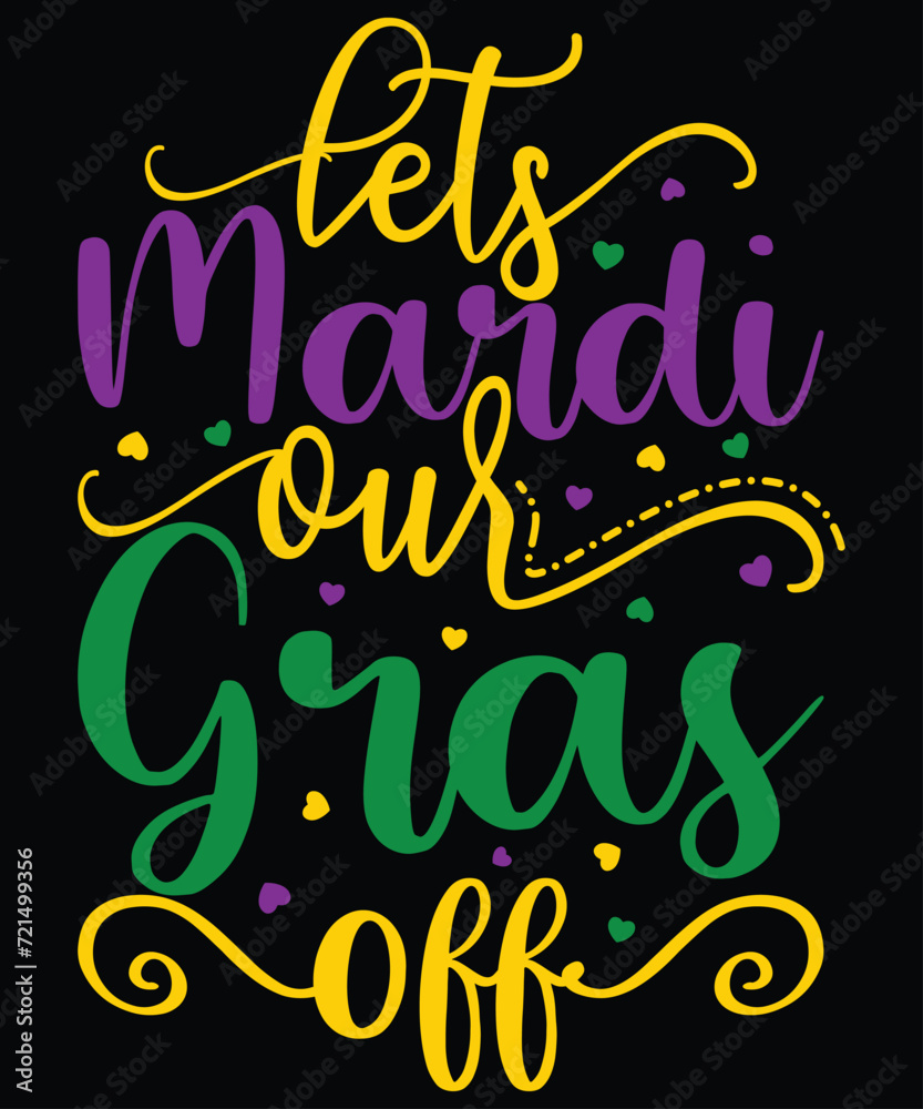 Lets Mardi Our Gras Off T-Shirt, Mardi Gras Shirt, Mardi Gras Typography Shirt Print Template