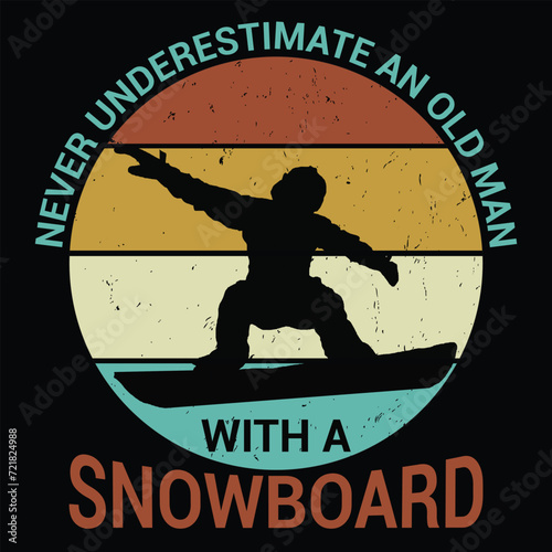 NEVER UNDERESTIMATE AN OLD MAN WITH A SNOWBOARD