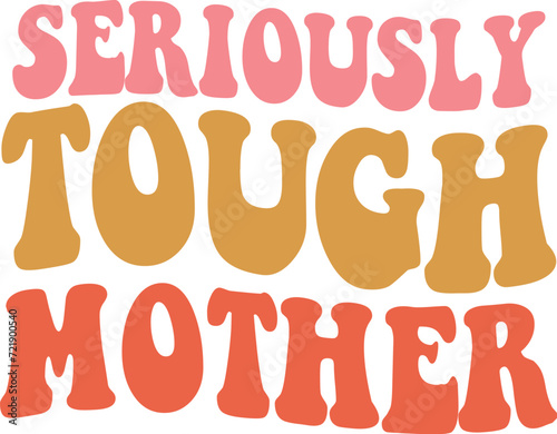 Seriously Tough Mother