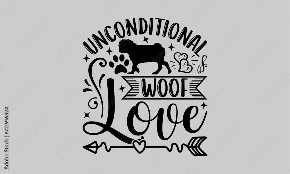 Obraz premium Unconditional Woof Love - Dog T-Shirt Design, Doghouse, This Illustration Can Be Used As A Print on T-Shirts and Bags, Stationary or As A Poster, Template.