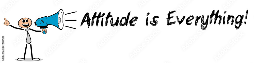 Attitude is Everything! Attitude is Everything!