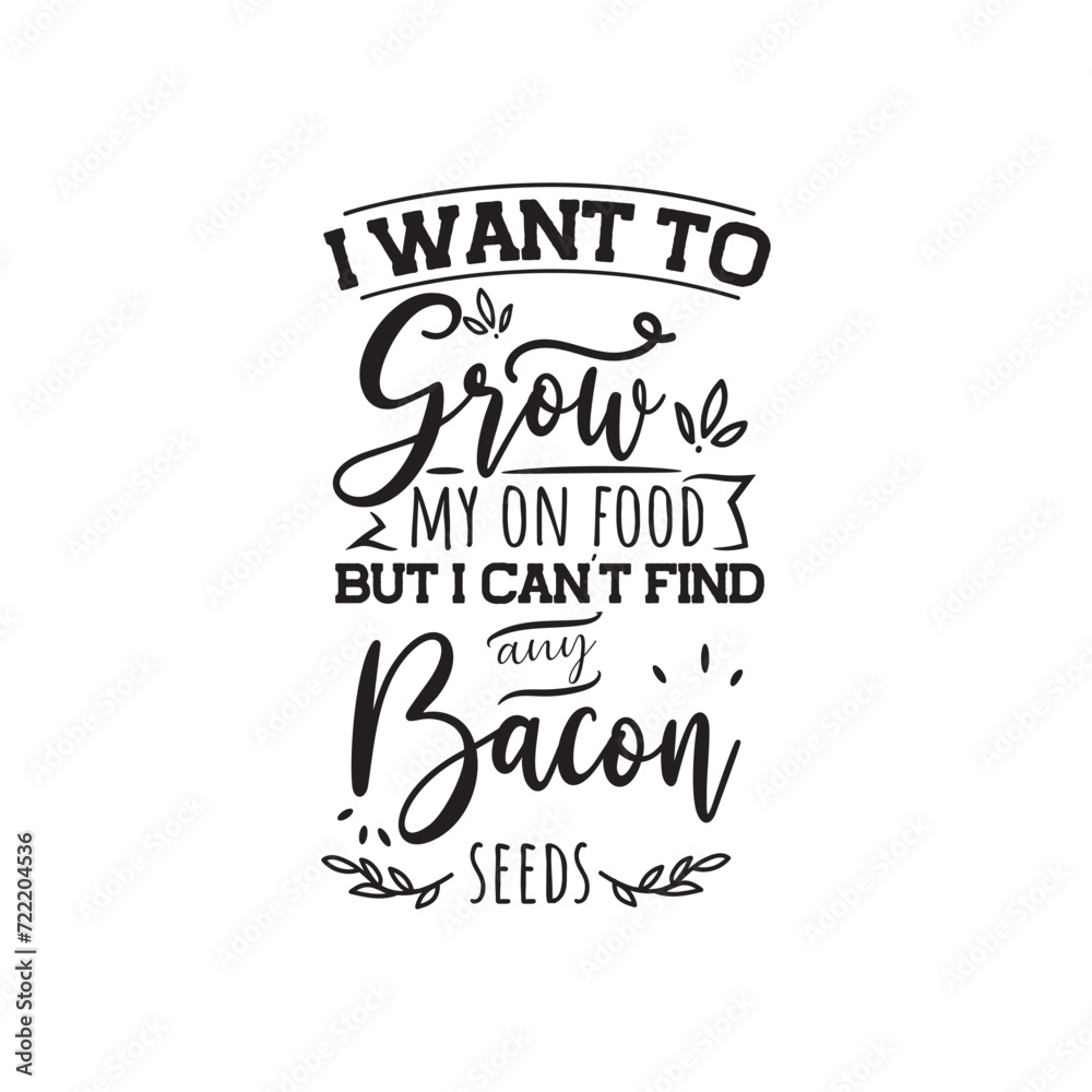 I Want To Grow My On Food But I Can't Find Any Bacon Seeds. Vector Design on White Background