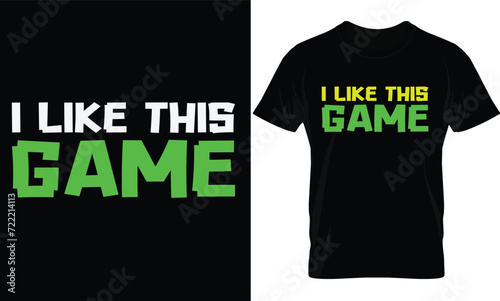 I like this game. Gaming T-shirt design.
