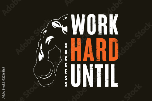 work hard until success motivational typography gym quotes t-shirt design vector graphics,