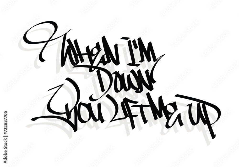 WHEN I'M DOWN YOU LIFT ME UP graffiti tag style