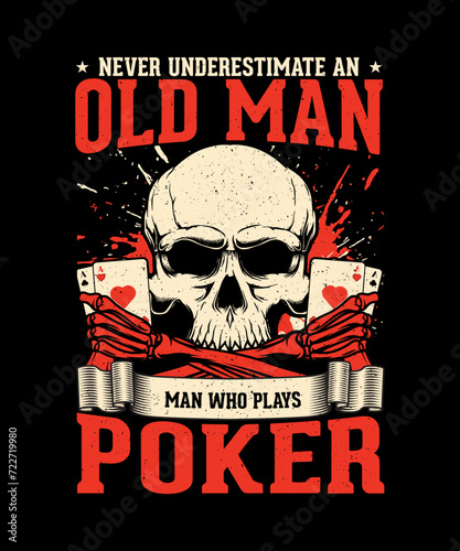 Poker T-shirt Design Never Underestimate an old man who plays poker 