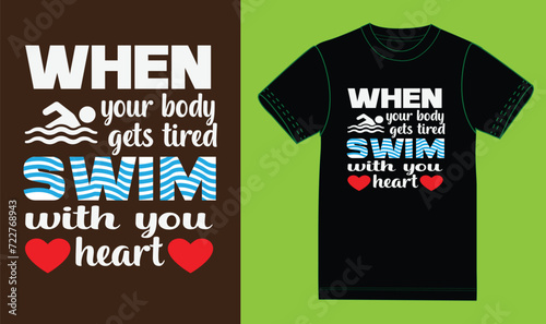 when your body gets tired swim with you heart. t shirt deign