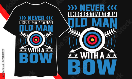 Never underestimate an old man with a bow archery t shirt design