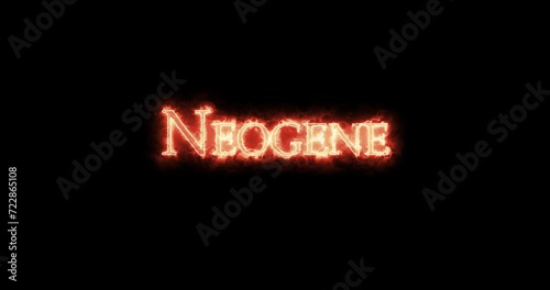 Neogene, geologic period, written with fire. Loop photo