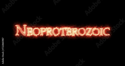 Neoproterozoic, geologic era, written with fire. Loop photo