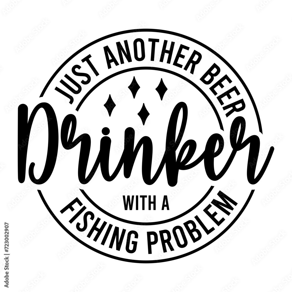 Just Another Beer Drinker With A Fishing Problem SVG Just Another Beer Drinker With A Fishing Problem SVG
