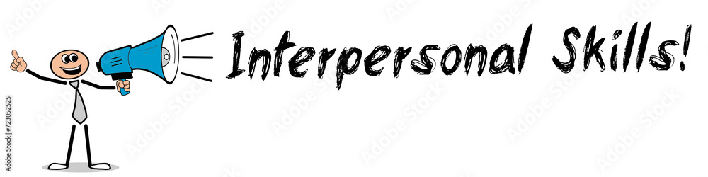 Interpersonal Skills! Interpersonal Skills!