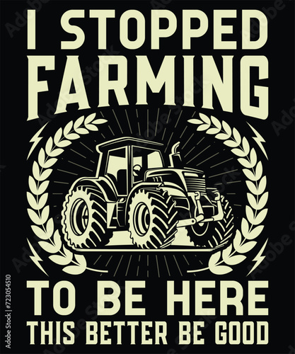 I stopped farming to be here this tshirt design vector