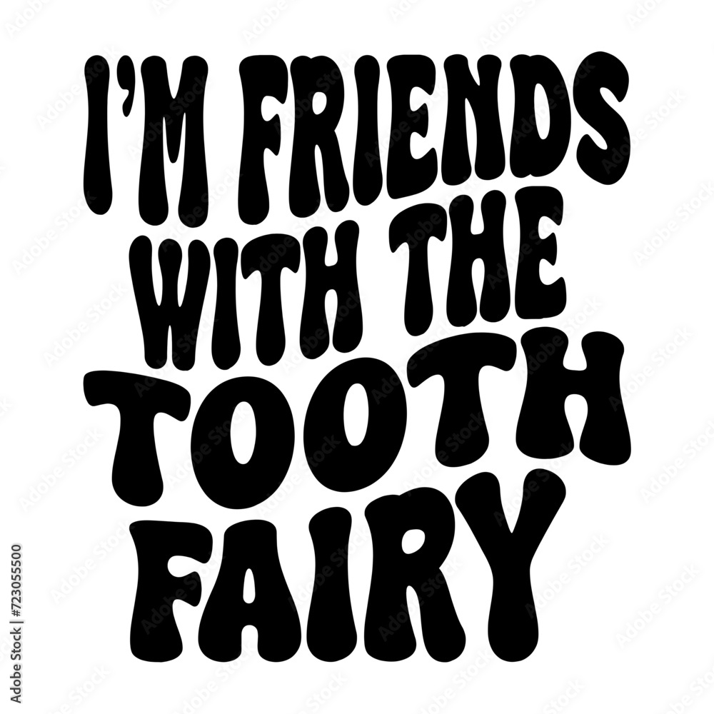 I'm Friends With The Tooth Fairy I'm Friends With The Tooth Fairy