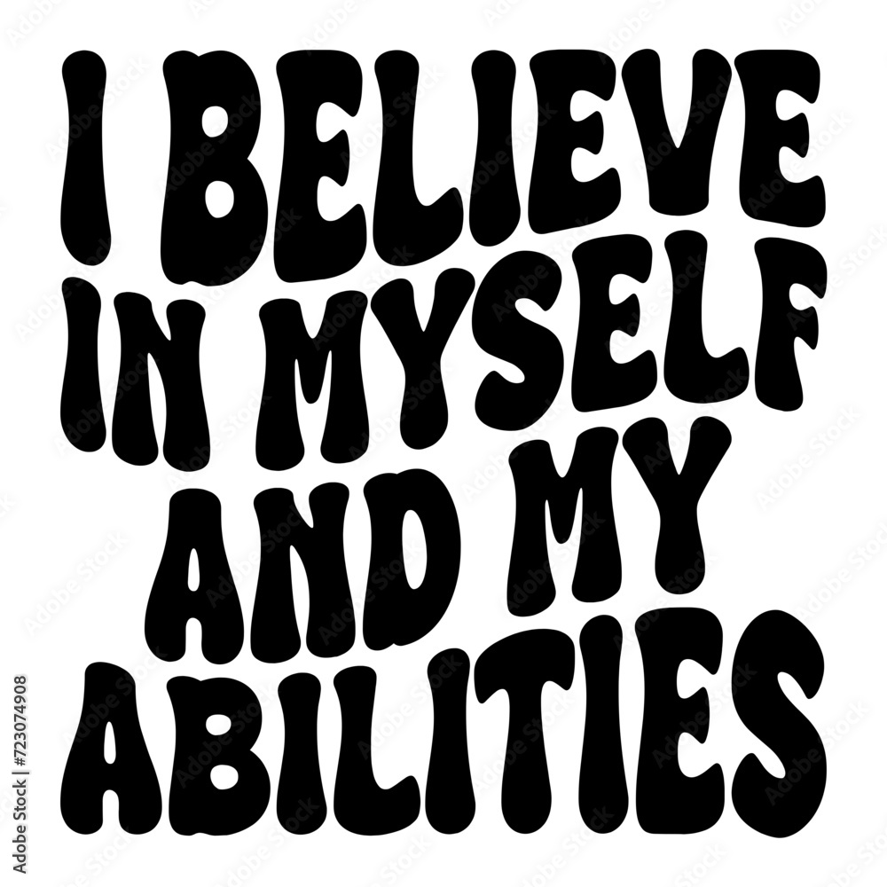 I Believe In Myself And My Abilities