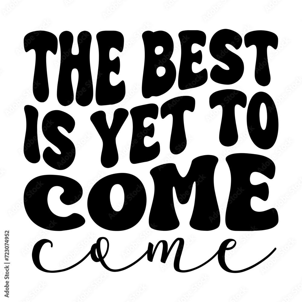 The Best Is Yet To Come The Best Is Yet To Come